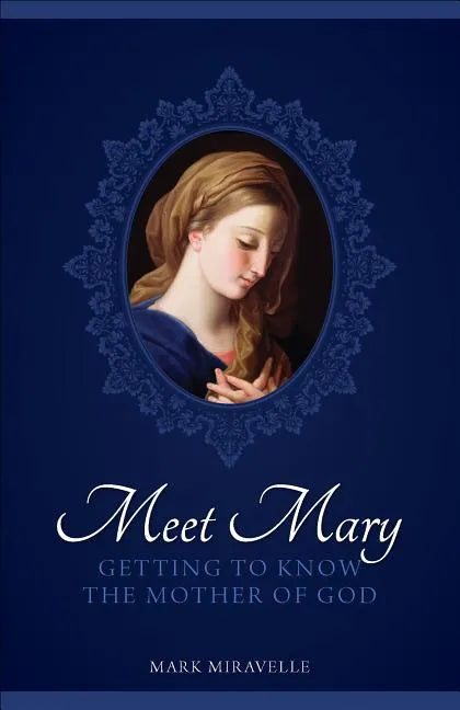 Meet Mary: Getting to Know the Mother of God - Paperback