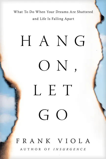 Hang On, Let Go: What to Do When Your Dreams Are Shattered and Life Is Falling Apart - Paperback
