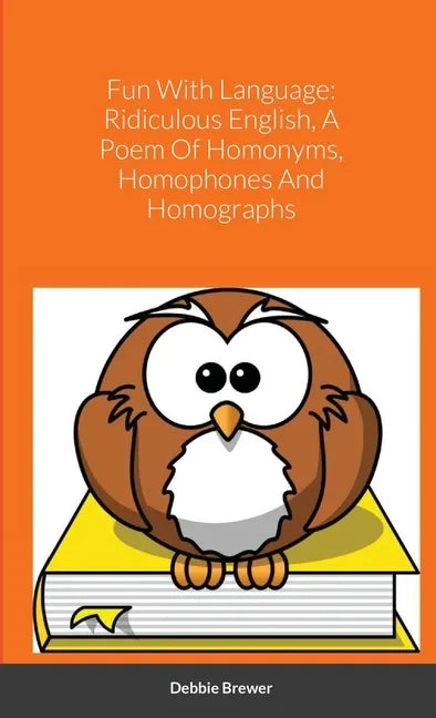 Fun With Language: Ridiculous English, A Poem Of Homonyms, Homophones And Homographs - Paperback