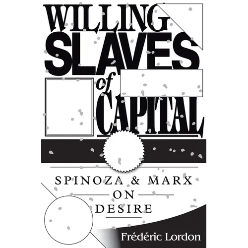 Willing Slaves Of Capital: Spinoza And Marx On Desire - Paperback