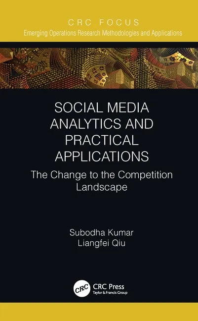 Social Media Analytics and Practical Applications: The Change to the Competition Landscape - Hardcover