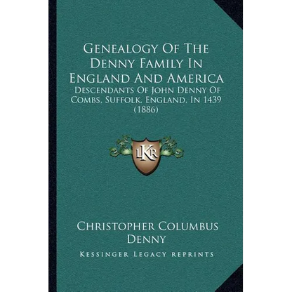 Genealogy Of The Denny Family In England And America: Descendants Of John Denny Of Combs, Suffolk, England, In 1439 (1886) - Paperback