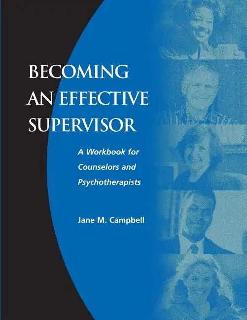 Becoming an Effective Supervisor: A Workbook for Counselors and Psychotherapists - Paperback