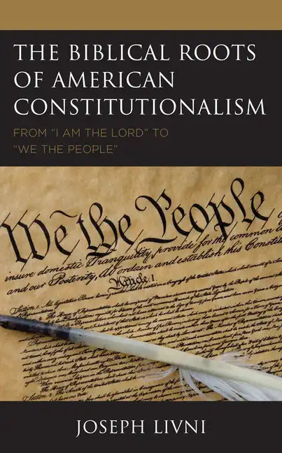 The Biblical Roots of American Constitutionalism: From "I Am the Lord" to "We the People" - Paperback