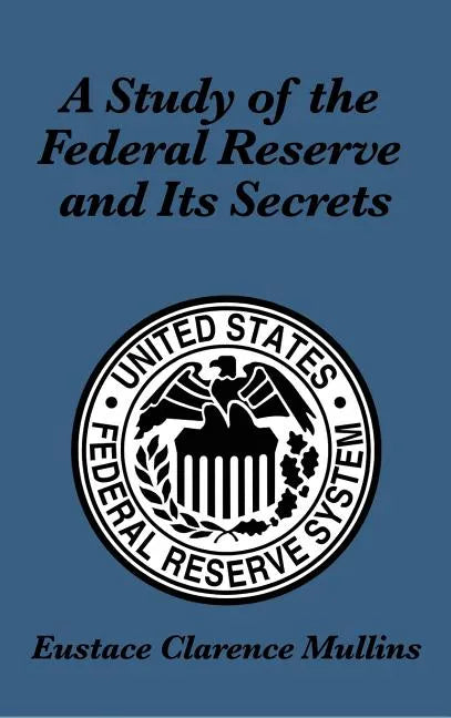 A Study of the Federal Reserve and Its Secrets - Hardcover