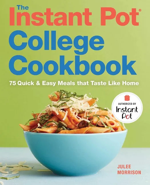 The Instant Pot(r) College Cookbook: 75 Quick and Easy Meals That Taste Like Home - Paperback