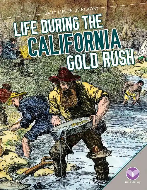 Life During the California Gold Rush - Library Binding