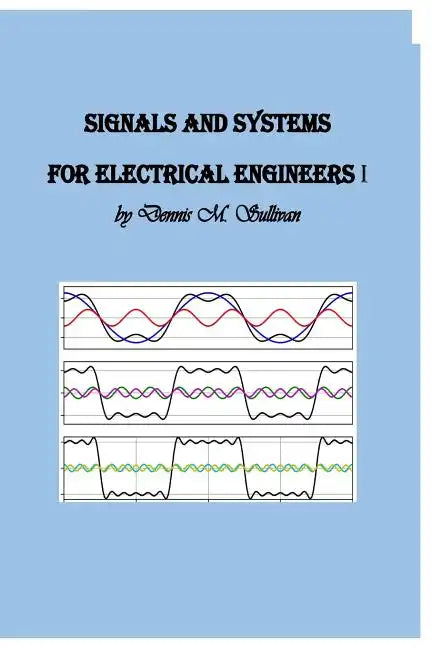 Signals and Systems for Electrical Engineers I - Paperback