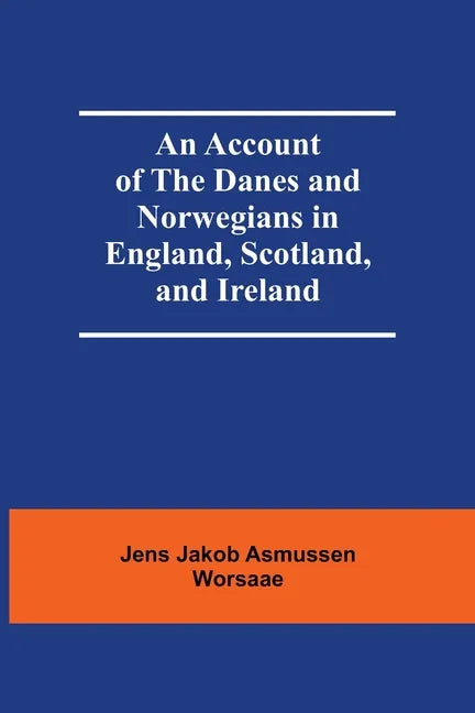 An Account Of The Danes And Norwegians In England, Scotland, And Ireland - Paperback