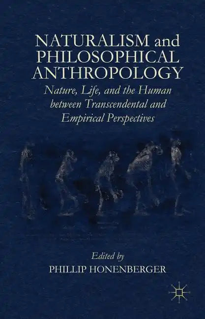 Naturalism and Philosophical Anthropology: Nature, Life, and the Human Between Transcendental and Empirical Perspectives - Hardcover
