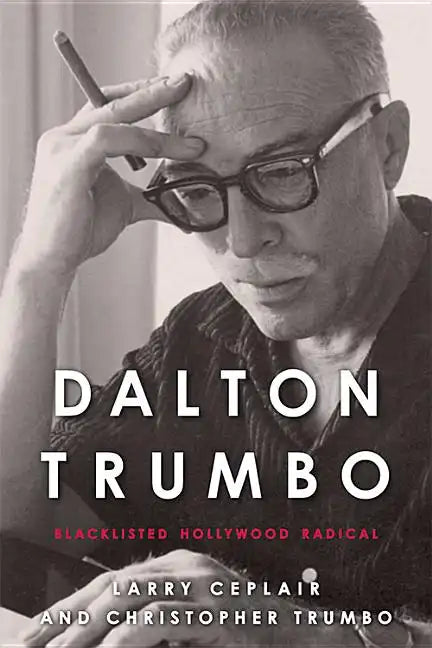 Dalton Trumbo: Blacklisted Hollywood Radical - Paperback