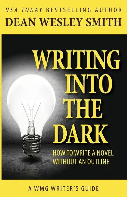 Writing into the Dark: How to Write a Novel without an Outline - Paperback