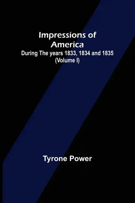 Impressions of America; During the years 1833, 1834 and 1835. (Volume I) - Paperback