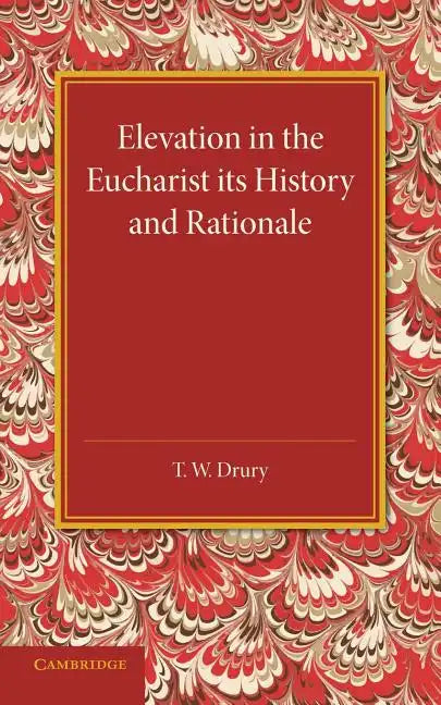 Elevation in the Eucharist Its History and Rationale - Paperback