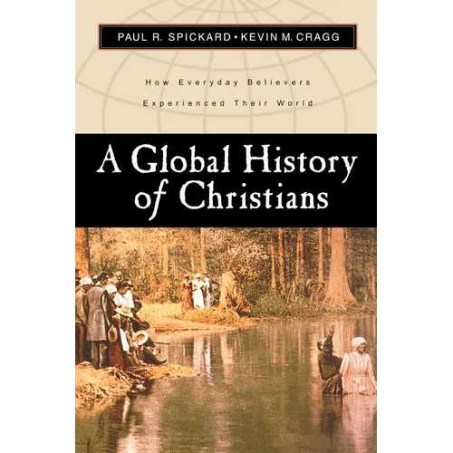 A Global History of Christians: How Everyday Believers Experienced Their World - Paperback