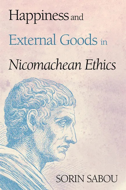 Happiness and External Goods in Nicomachean Ethics - Paperback