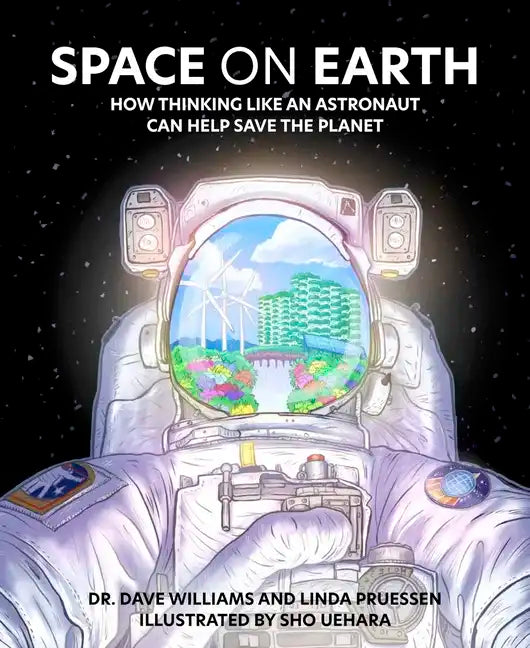 Space on Earth: How Thinking Like an Astronaut Can Help Save the Planet - Paperback