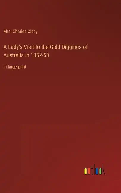A Lady's Visit to the Gold Diggings of Australia in 1852-53: in large print - Hardcover