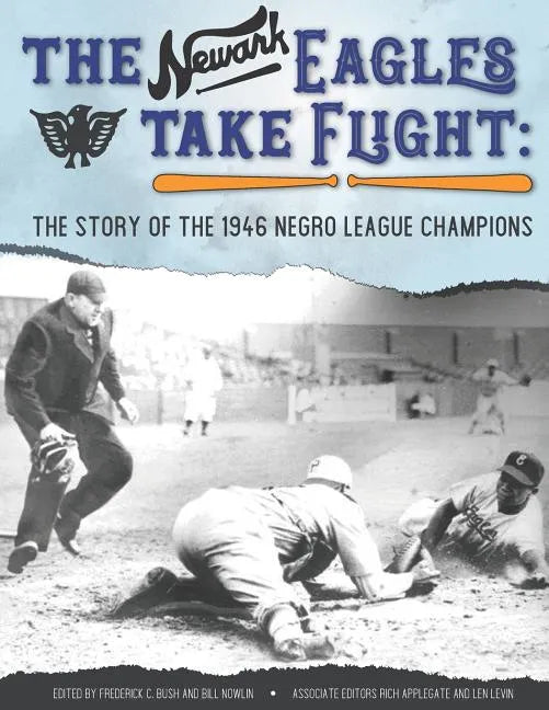 The Newark Eagles Take Flight: The Story of the 1946 Negro League Champions - Paperback