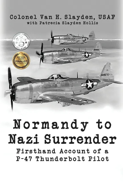 Normandy to Nazi Surrender: Firsthand Account of a P-47 Thunderbolt Pilot - Paperback