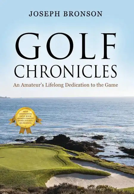 Golf Chronicles: An Amateur's Lifelong Dedication to the Game - Hardcover