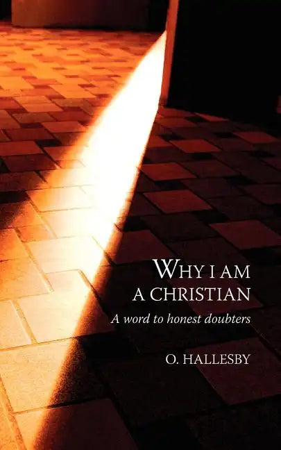 Why I Am a Christian: A Word to Honest Doubters - Paperback