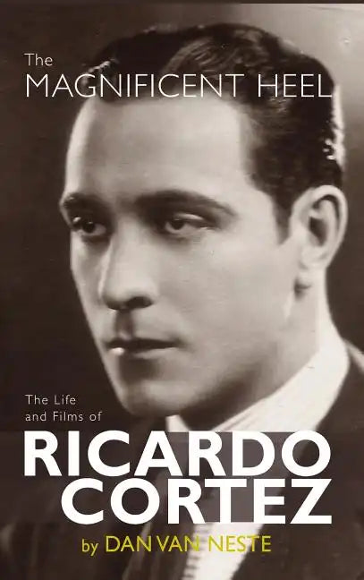 The Magnificent Heel: The Life and Films of Ricardo Cortez (hardback) - Hardcover