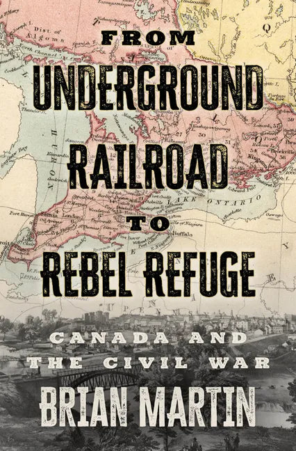 From Underground Railroad to Rebel Refuge: Canada and the Civil War - Paperback