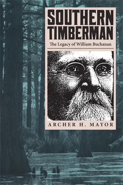Southern Timberman: The Legacy of William Buchanan - Paperback