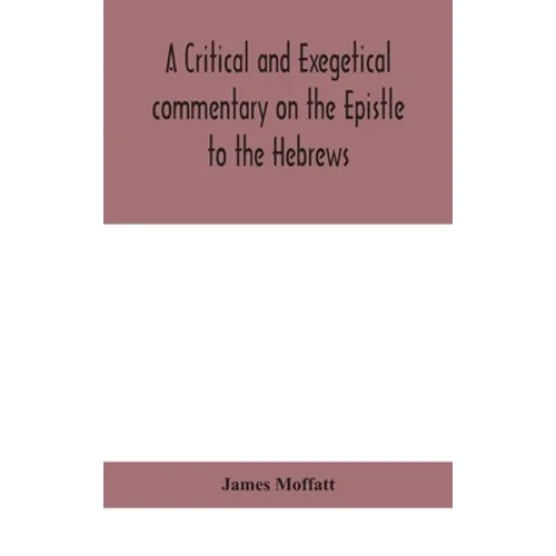 A Critical And Exegetical Commentary On The Epistle To The Hebrews - Hardcover