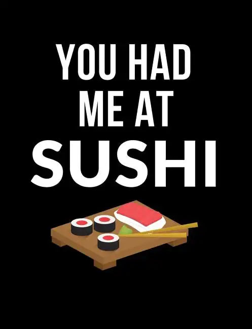 You Had Me At Sushi: Funny Quotes and Pun Themed College Ruled Composition Notebook - Paperback