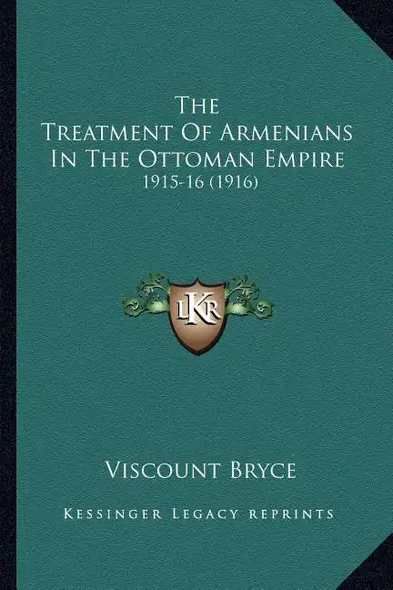 The Treatment of Armenians in the Ottoman Empire: 1915-16 (1916) - Paperback