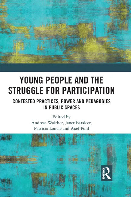 Young People and the Struggle for Participation: Contested Practices, Power and Pedagogies in Public Spaces - Paperback