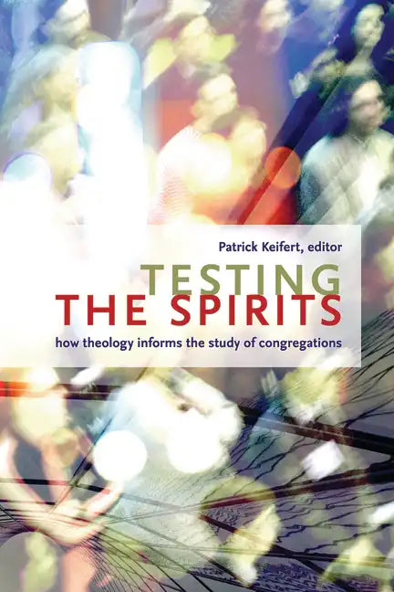 Testing the Spirits: How Theology Informs the Study of Congregations - Paperback