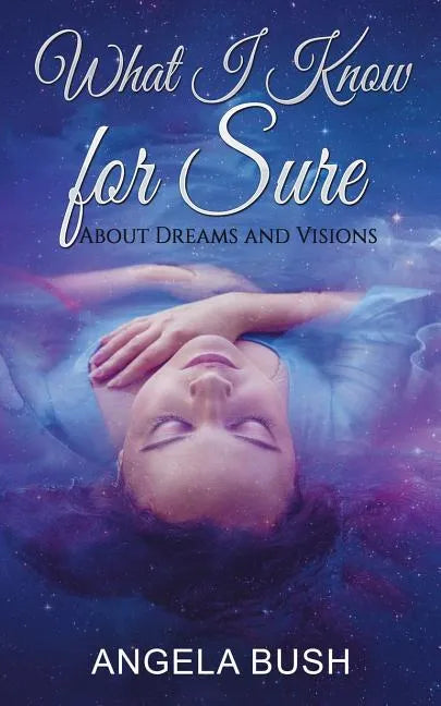 What I Know for Sure: About Dreams and Visions - Paperback