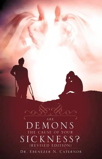 Are Demons the Cause of Your Sickness? (Revised Edition) - Paperback