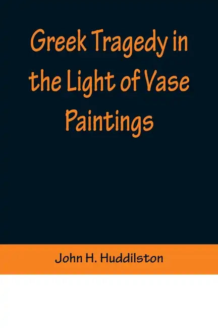Greek Tragedy in the Light of Vase Paintings - Paperback
