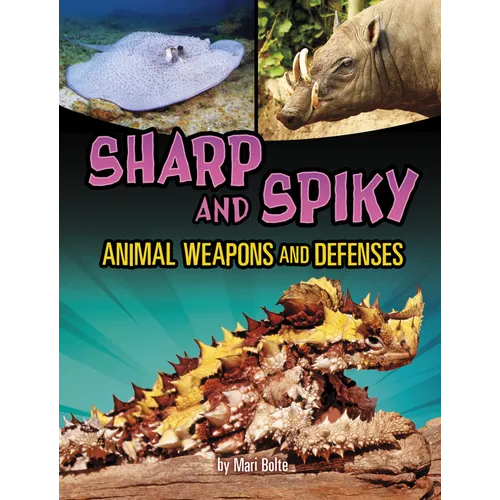 Sharp and Spiky Animal Weapons and Defenses - Hardcover