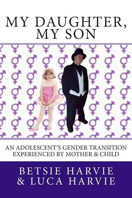 My Daughter, My Son: An Adolscent's Gender Transition Experienced by Mother & Child - Paperback