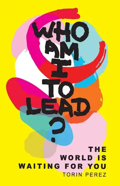 Who Am I to Lead?: The World Is Waiting for You - Paperback