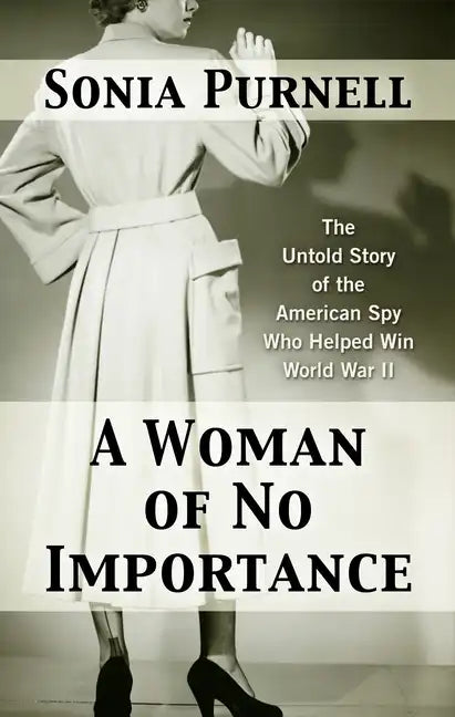 A Woman of No Importance: The Untold Story of the American Spy Who Helped Win World War II - Library Binding