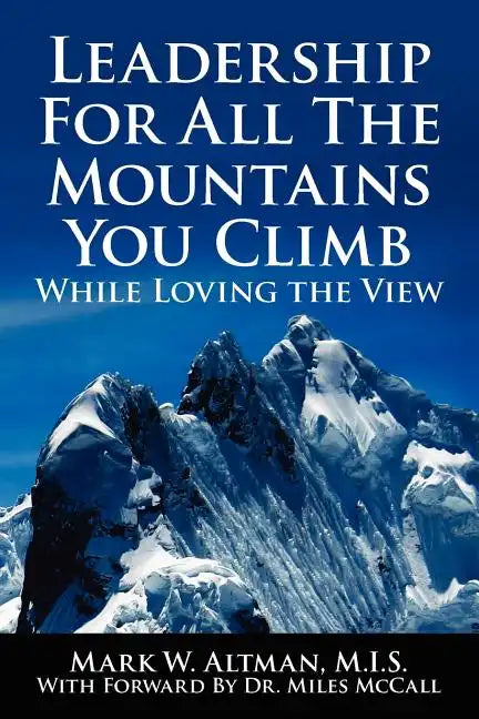 Leadership For All The Mountains You Climb: While Loving the View - Paperback