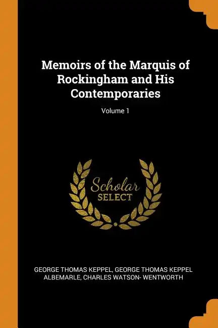 Memoirs of the Marquis of Rockingham and His Contemporaries; Volume 1 - Paperback