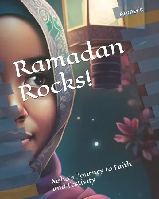 Ramadan Rocks!: Aisha's Journey to Faith and Festivity - Paperback