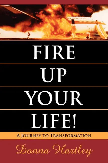 Fire Up Your Life: A Journey to Transformation - Paperback
