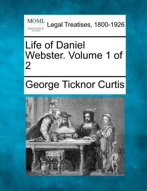 Life of Daniel Webster. Volume 1 of 2 - Paperback
