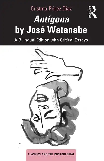 Antígona by José Watanabe: A Bilingual Edition with Critical Essays - Paperback
