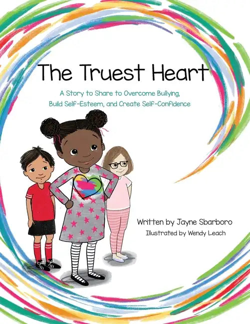 The Truest Heart: A Story to Share to Overcome bullying, Build Self-Esteem, and Create Self-Confidence - Paperback