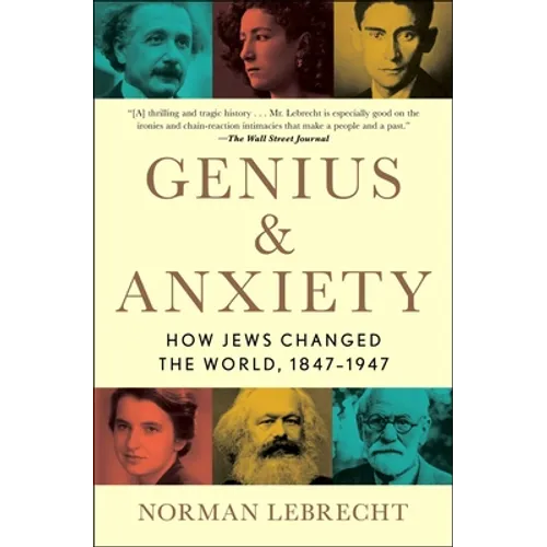 Genius & Anxiety: How Jews Changed the World, 1847-1947 - Paperback