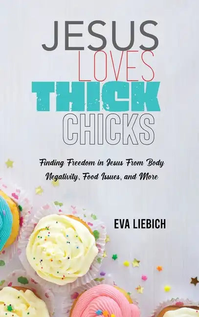 Jesus Loves Thick Chicks: Finding Freedom in Jesus from Body Negativity, Food Issues, and More - Hardcover